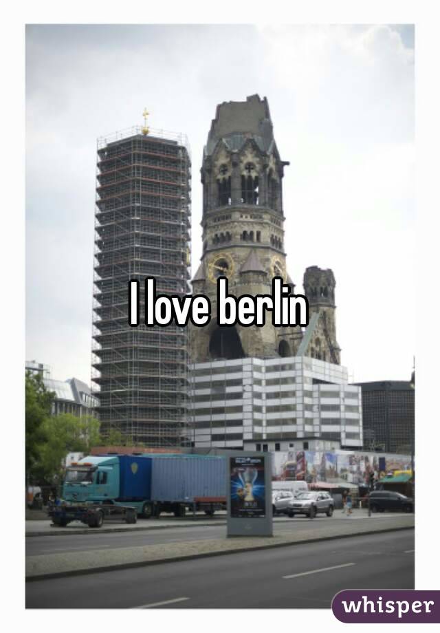 I love berlin