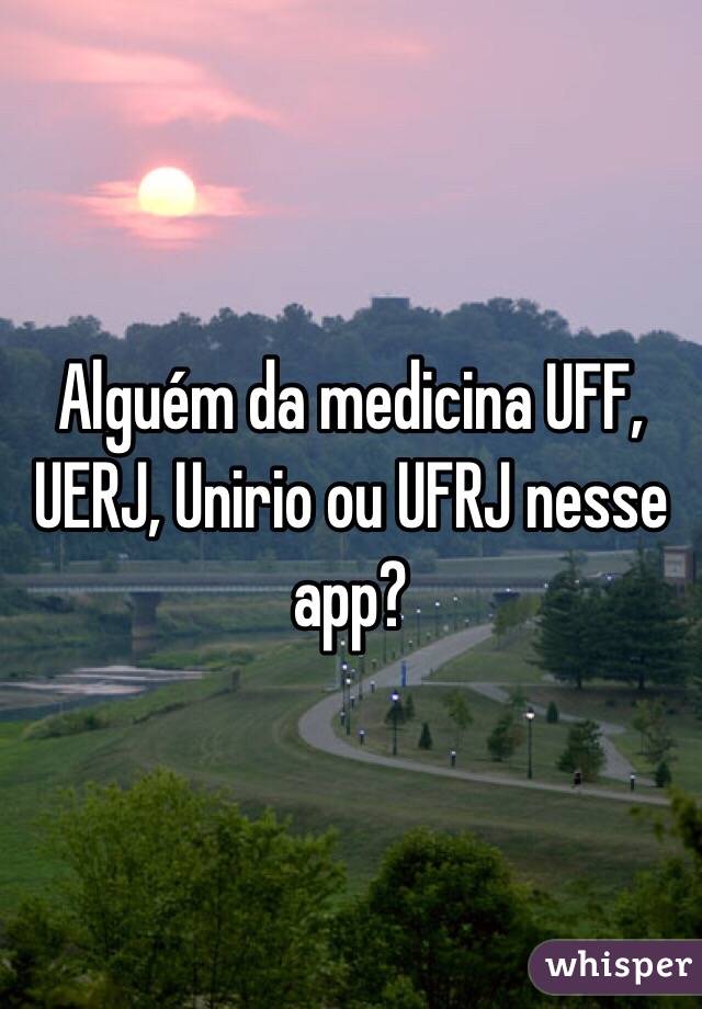 Alguém da medicina UFF, UERJ, Unirio ou UFRJ nesse app? 