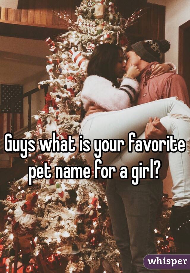 Guys what is your favorite pet name for a girl?