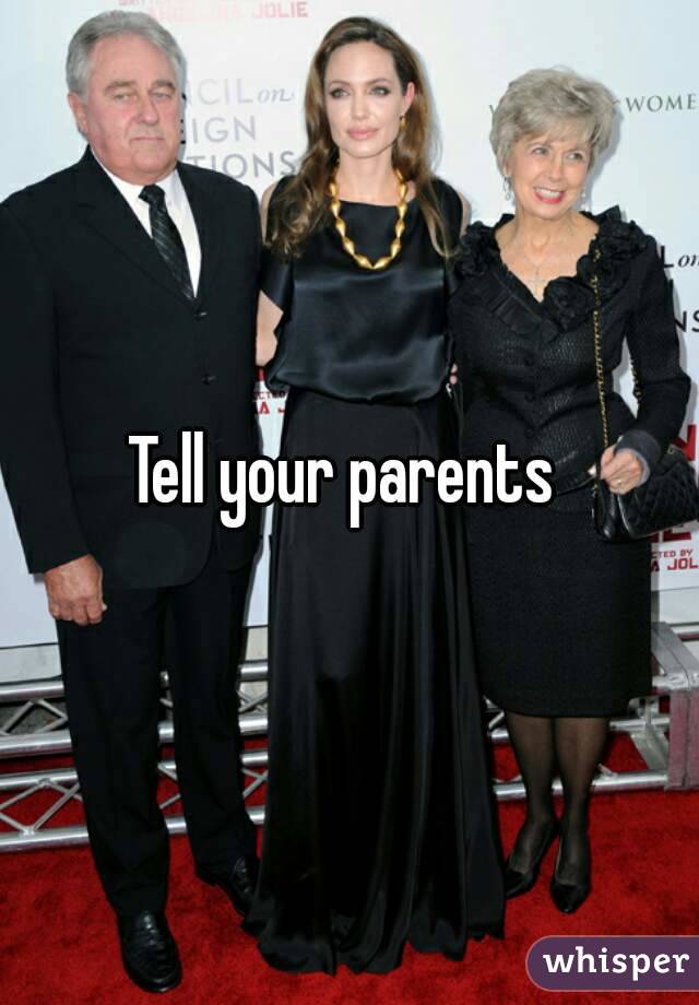 Tell your parents 