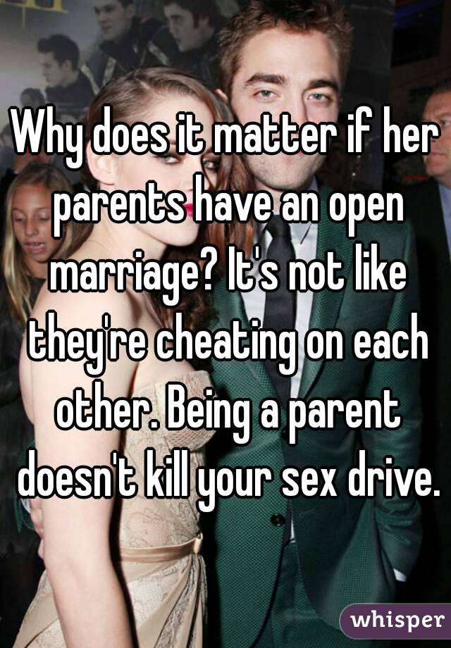 Why does it matter if her parents have an open marriage? It's not like they're cheating on each other. Being a parent doesn't kill your sex drive.