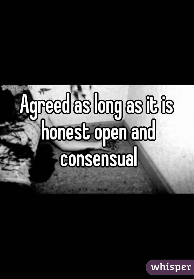 Agreed as long as it is honest open and consensual