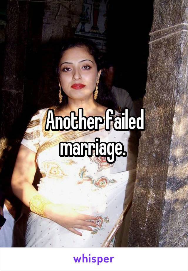 Another failed marriage. 