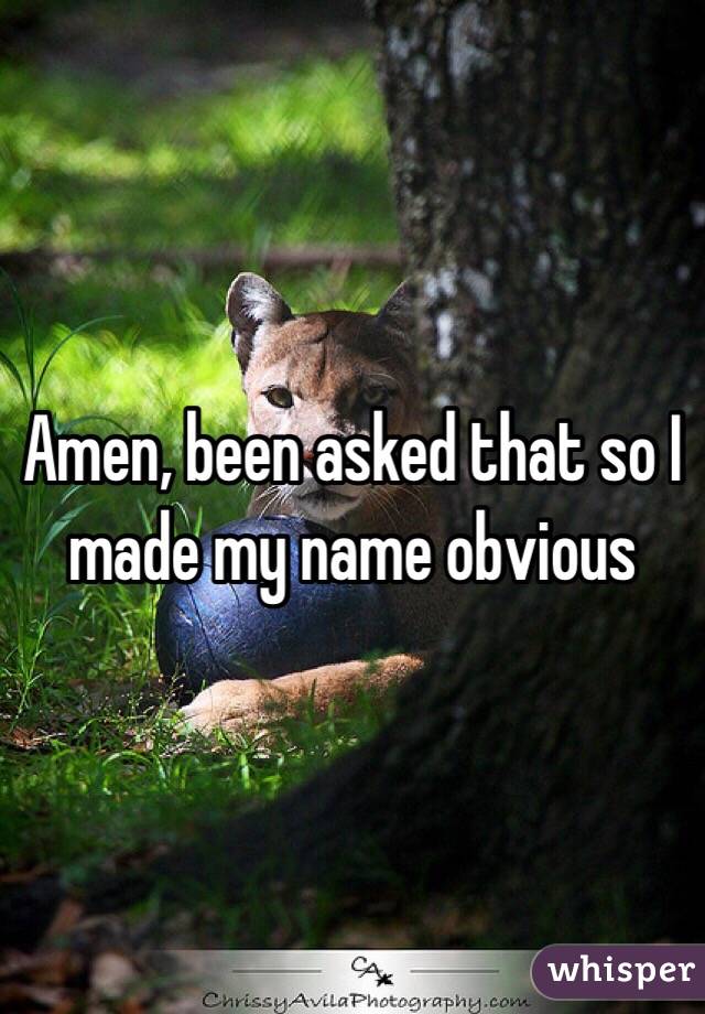 Amen, been asked that so I made my name obvious 