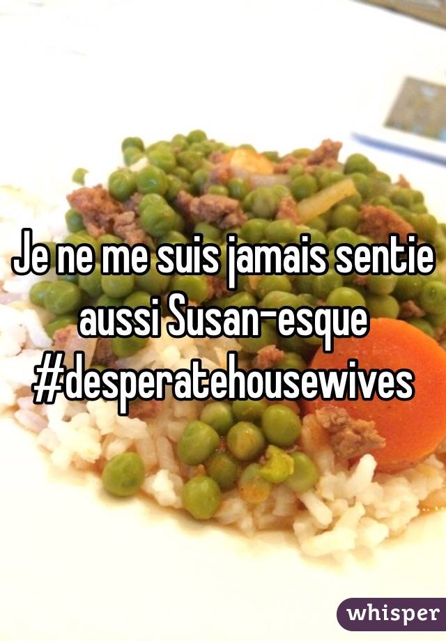 Je ne me suis jamais sentie aussi Susan-esque
#desperatehousewives