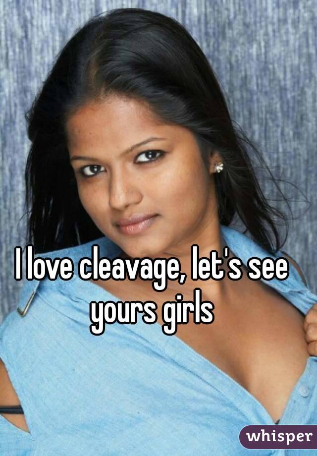 I love cleavage, let's see yours girls 