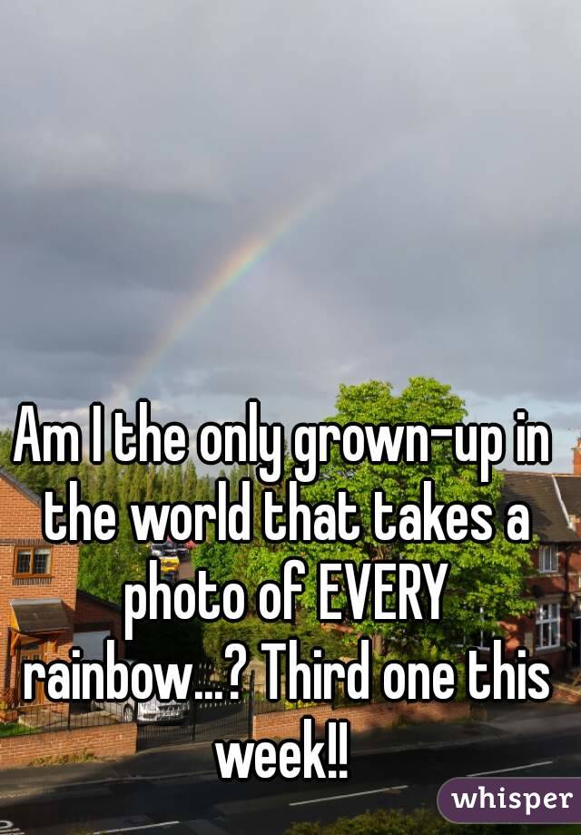 Am I the only grown-up in the world that takes a photo of EVERY rainbow...? Third one this week!! 