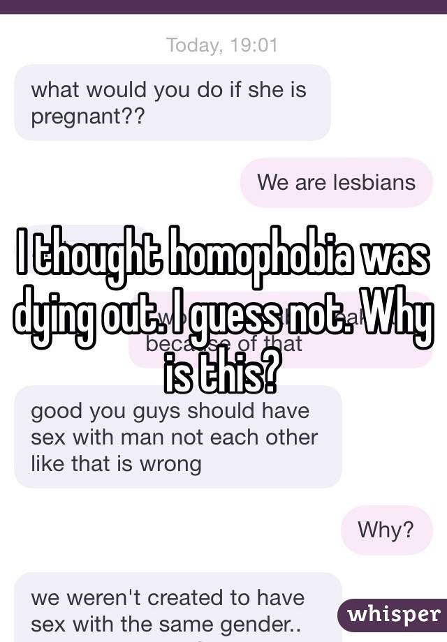 I thought homophobia was dying out. I guess not. Why is this? 
