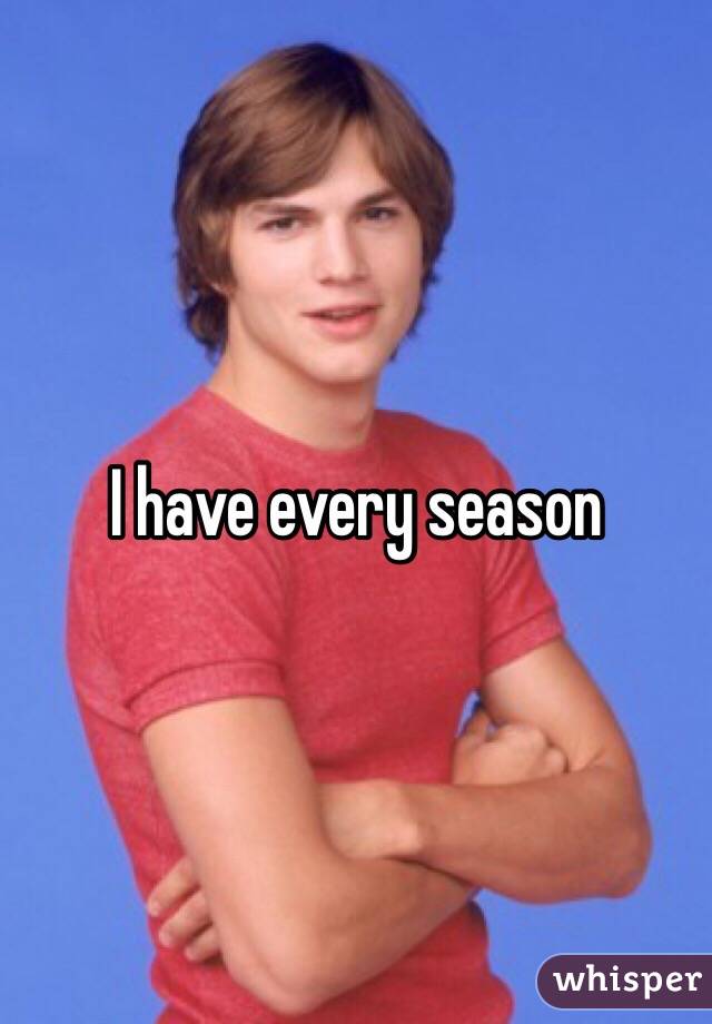 I have every season 