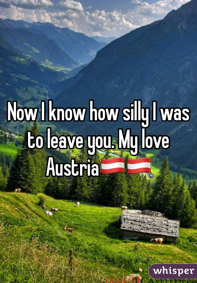 Now I know how silly I was to leave you. My love Austria🇦🇹🇦🇹