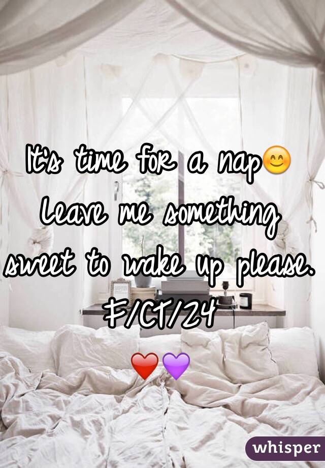It's time for a nap😊
Leave me something sweet to wake up please.
F/CT/24
❤️💜