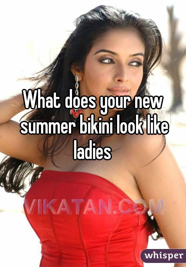 What does your new summer bikini look like ladies 