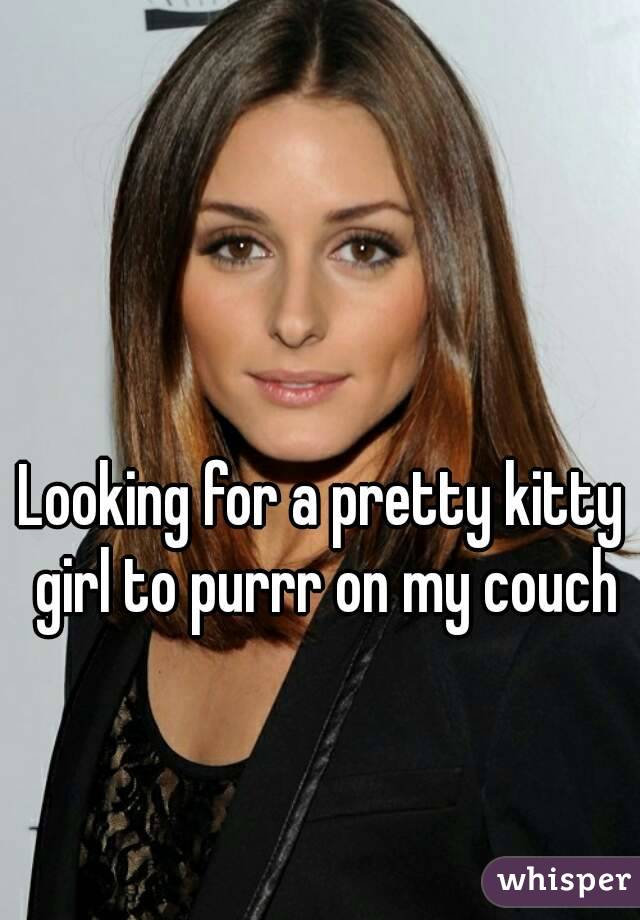 Looking for a pretty kitty girl to purrr on my couch