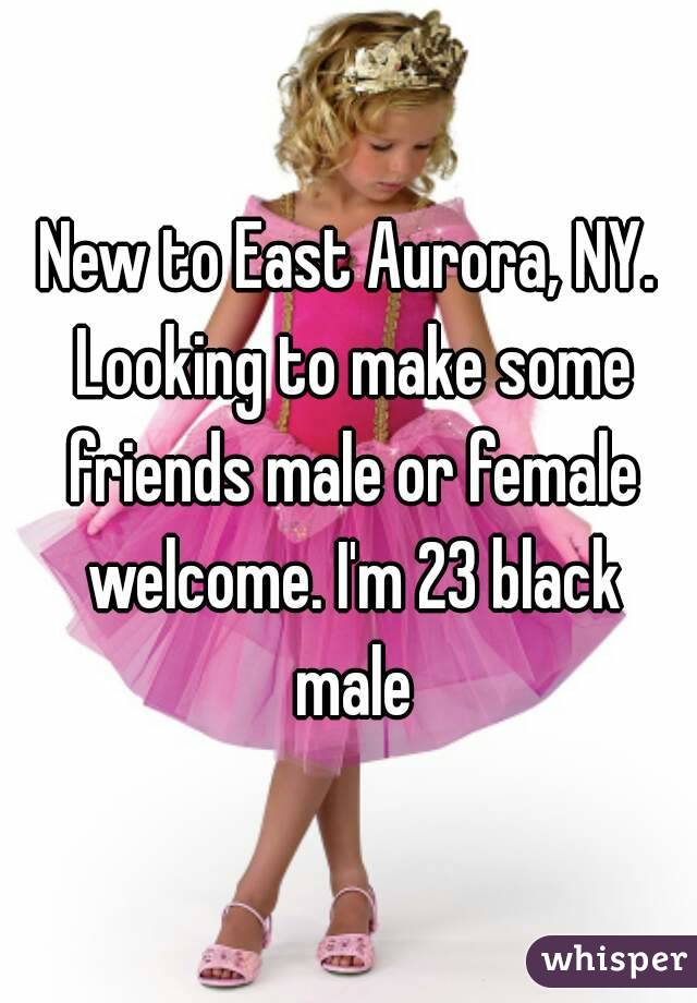 New to East Aurora, NY. Looking to make some friends male or female welcome. I'm 23 black male