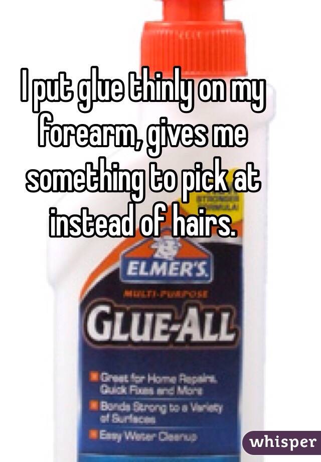 I put glue thinly on my forearm, gives me something to pick at instead of hairs.
