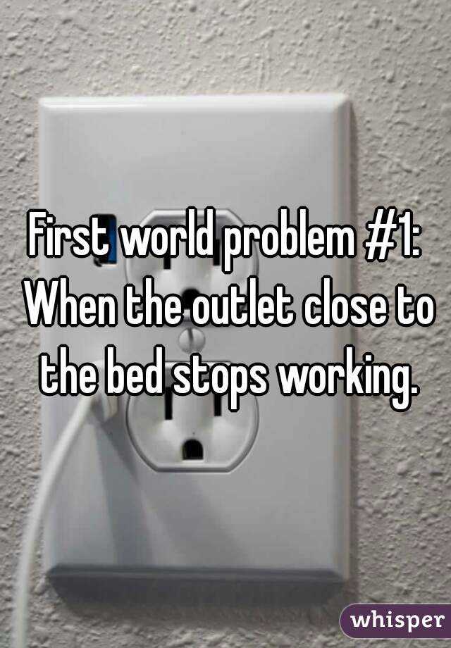 First world problem #1: When the outlet close to the bed stops working.
