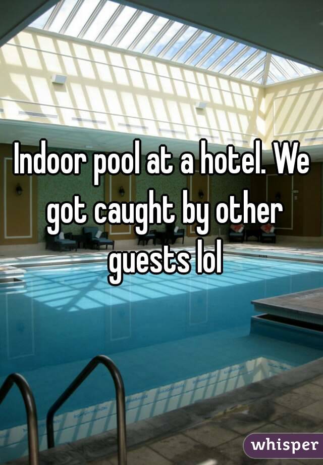 Indoor pool at a hotel. We got caught by other guests lol