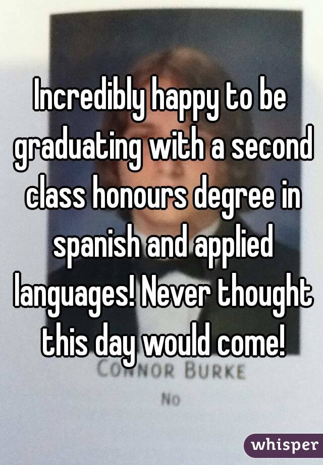 Incredibly happy to be graduating with a second class honours degree in spanish and applied languages! Never thought this day would come!