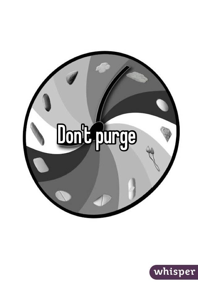 Don't purge 