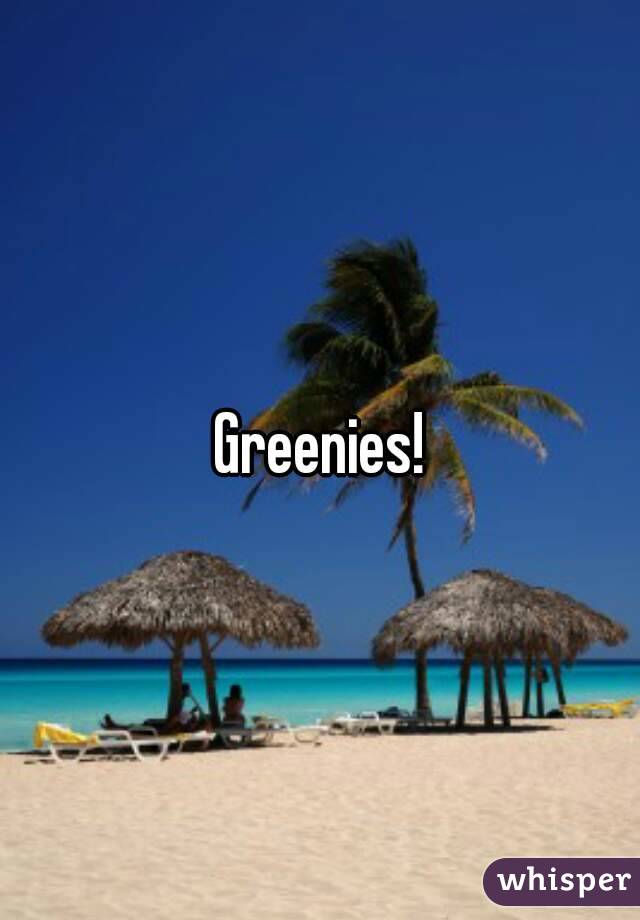 Greenies!
