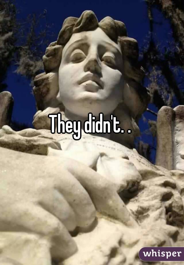 They didn't. . 