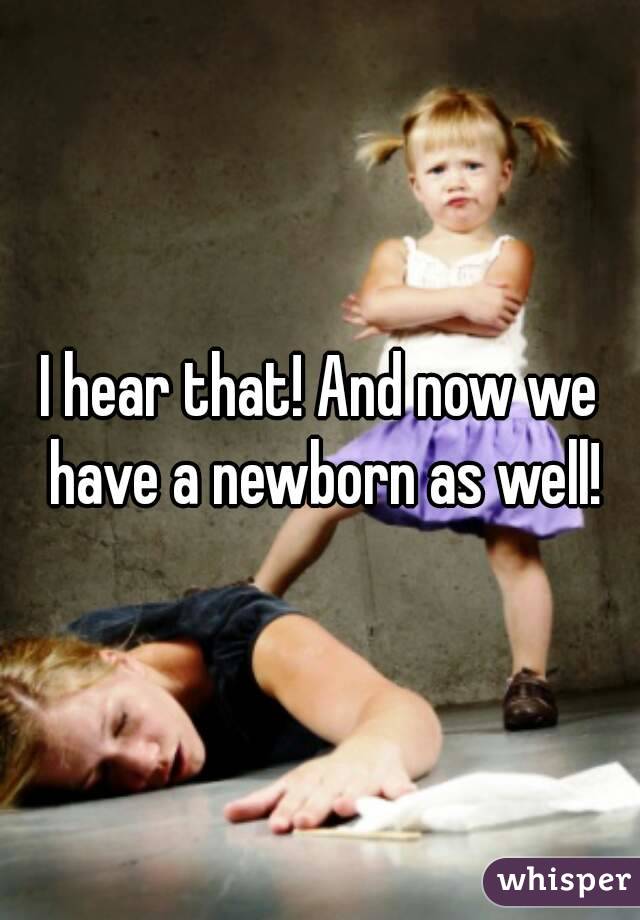I hear that! And now we have a newborn as well!
