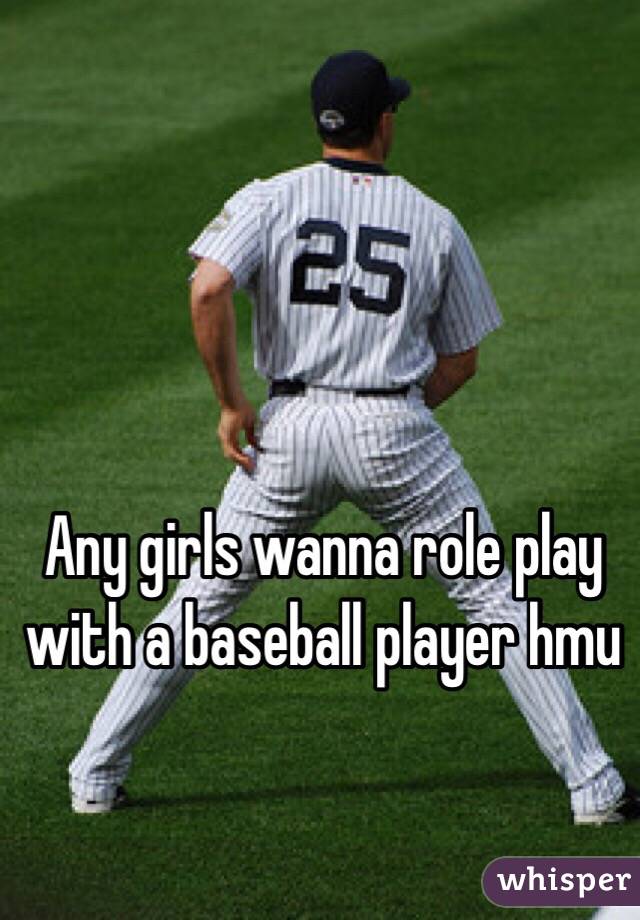Any girls wanna role play with a baseball player hmu