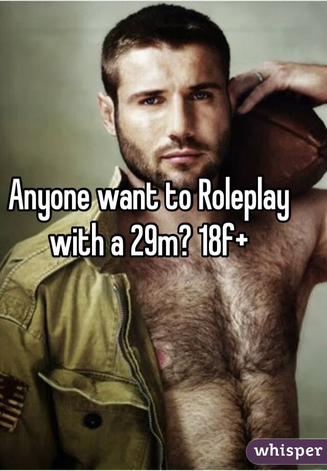Anyone want to Roleplay with a 29m? 18f+