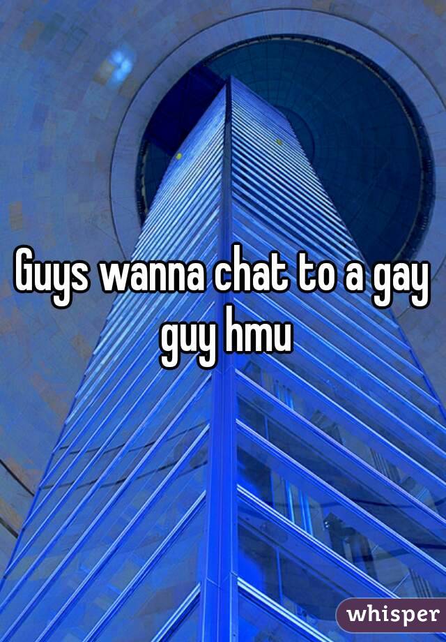 Guys wanna chat to a gay guy hmu