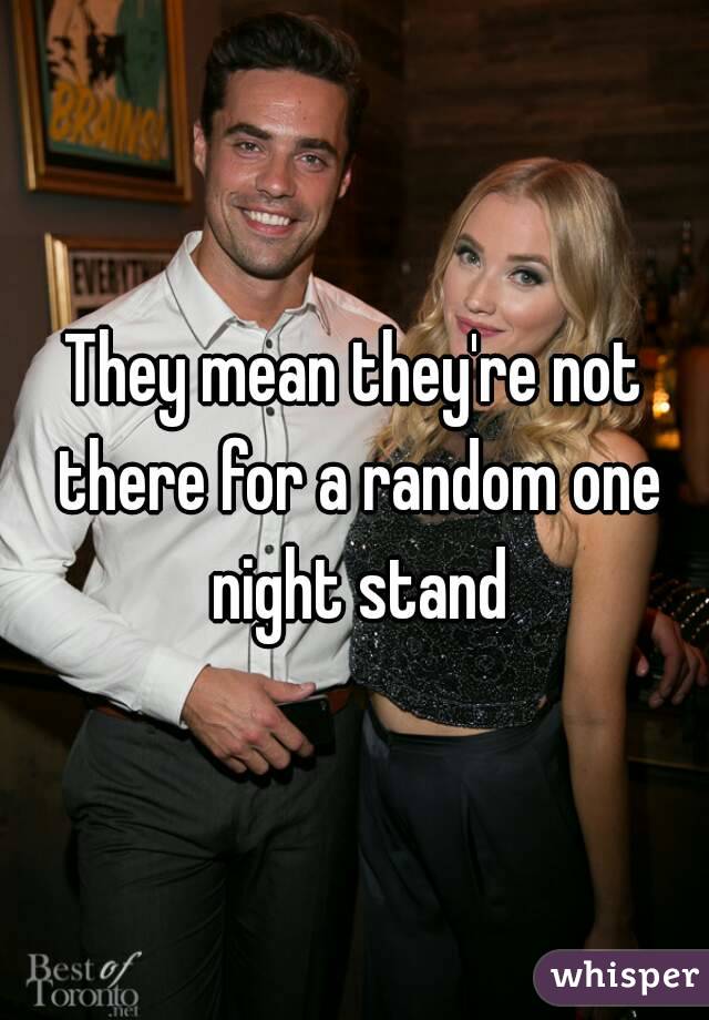 They mean they're not there for a random one night stand