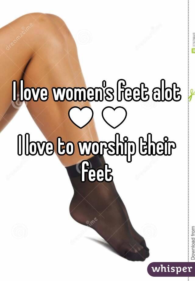 I love women's feet alot ♥♥ 
I love to worship their feet 