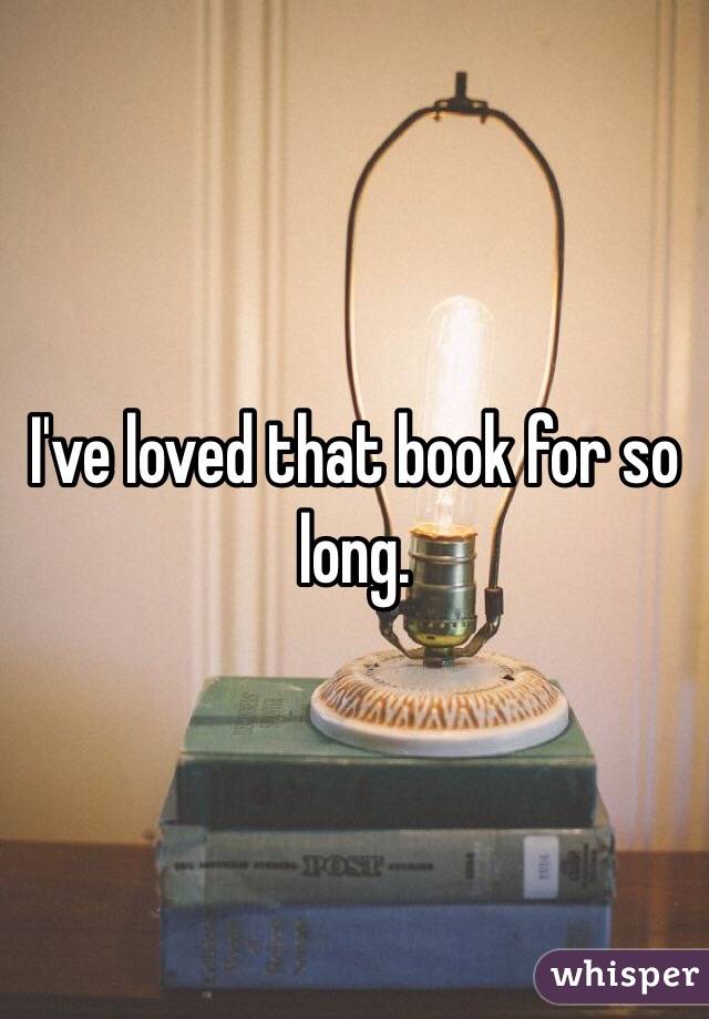 I've loved that book for so long.