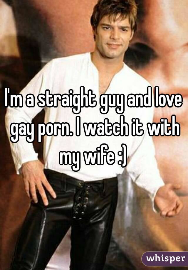 I'm a straight guy and love gay porn. I watch it with my wife :) 