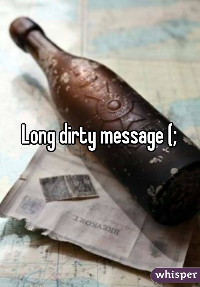 Long dirty message (;