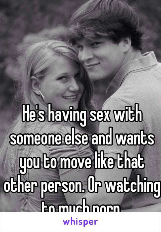 He's having sex with someone else and wants you to move like that other person. Or watching to much porn. 