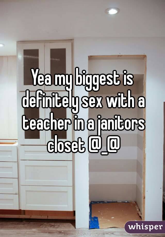Yea my biggest is definitely sex with a teacher in a janitors closet @_@