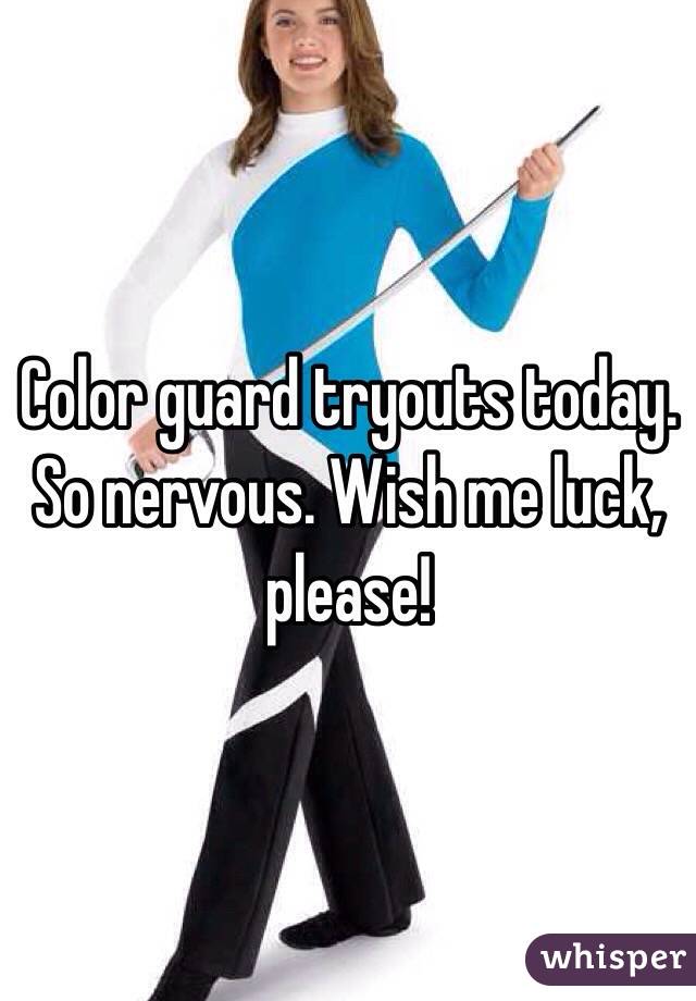 Color guard tryouts today. So nervous. Wish me luck, please!