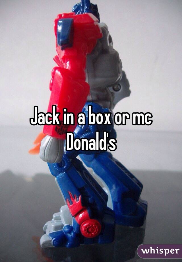 Jack in a box or mc Donald's 