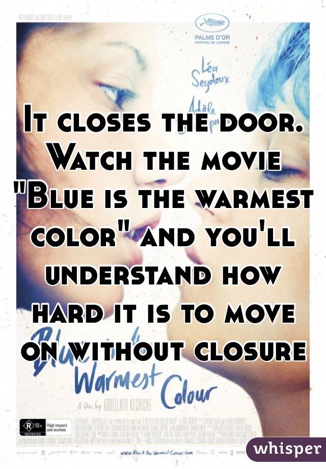 It closes the door. Watch the movie "Blue is the warmest color" and you'll understand how hard it is to move on without closure