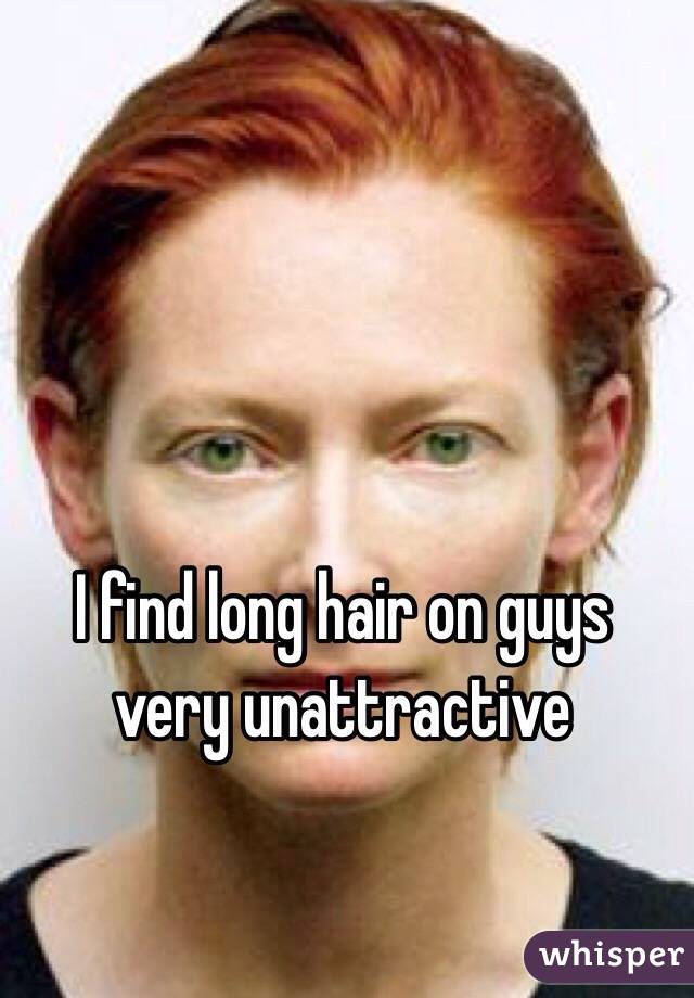 I find long hair on guys very unattractive 