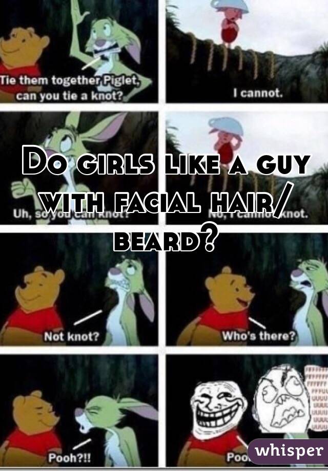 Do girls like a guy with facial hair/beard? 