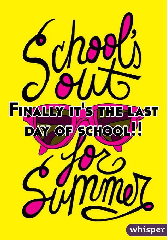Finally it's the last day of school!!