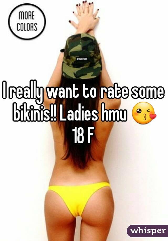 I really want to rate some bikinis!! Ladies hmu 😘
18 F