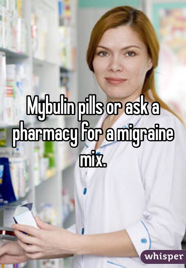 Mybulin pills or ask a pharmacy for a migraine mix. 

