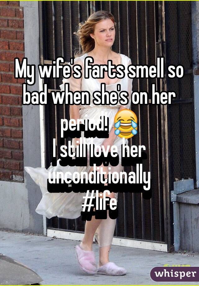 My wife's farts smell so bad when she's on her period! 😂
I still love her unconditionally 
#life
