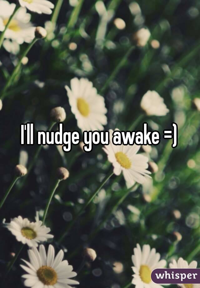 I'll nudge you awake =)