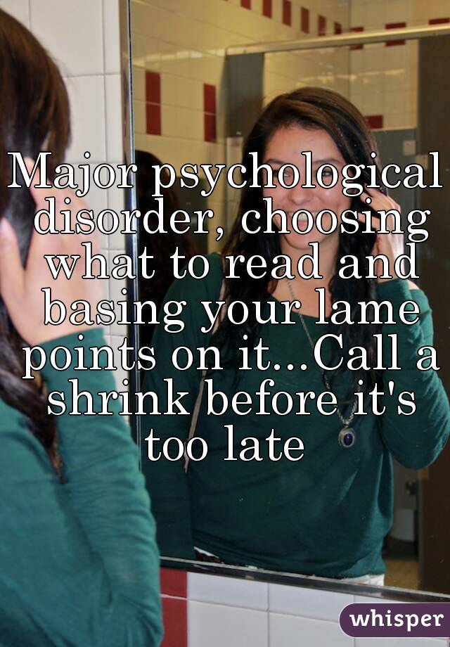 Major psychological disorder, choosing what to read and basing your lame points on it...Call a shrink before it's too late 