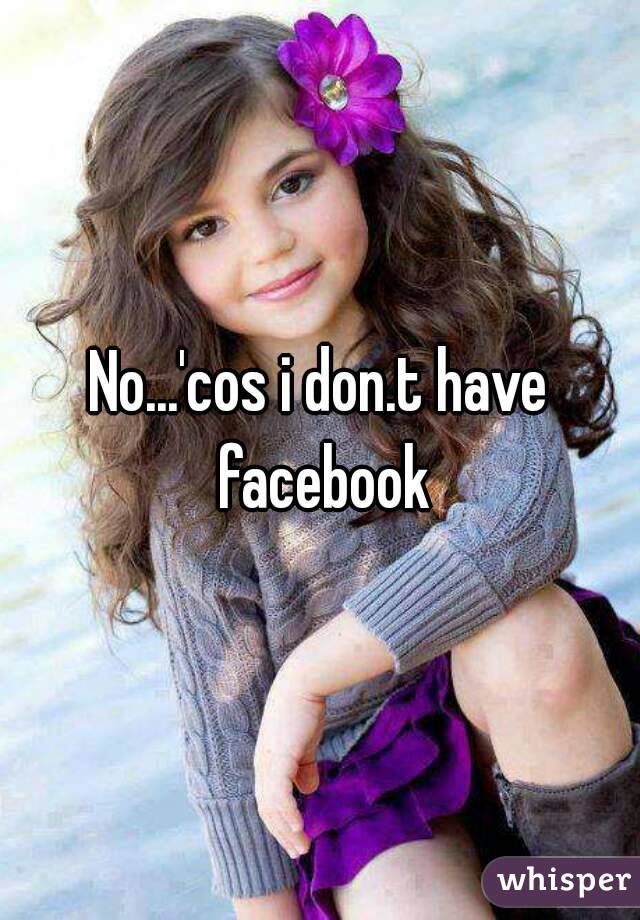No...'cos i don.t have facebook