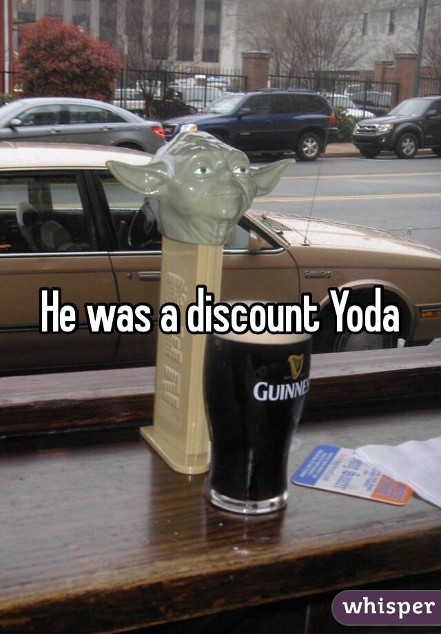 He was a discount Yoda