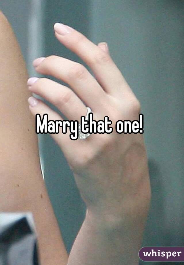 Marry that one! 
